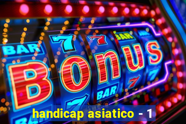 handicap asiatico - 1