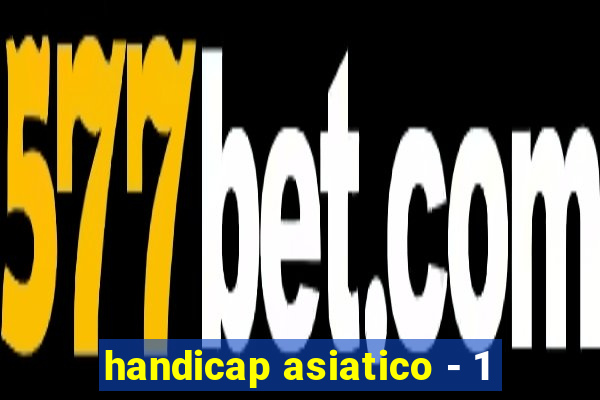 handicap asiatico - 1