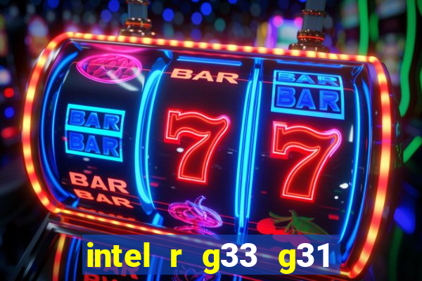 intel r g33 g31 express chipset family roda quais jogos