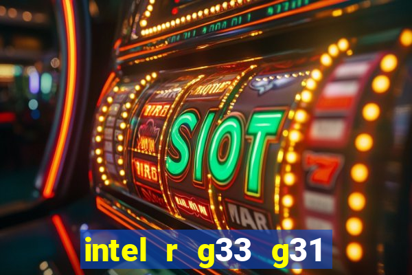 intel r g33 g31 express chipset family roda quais jogos