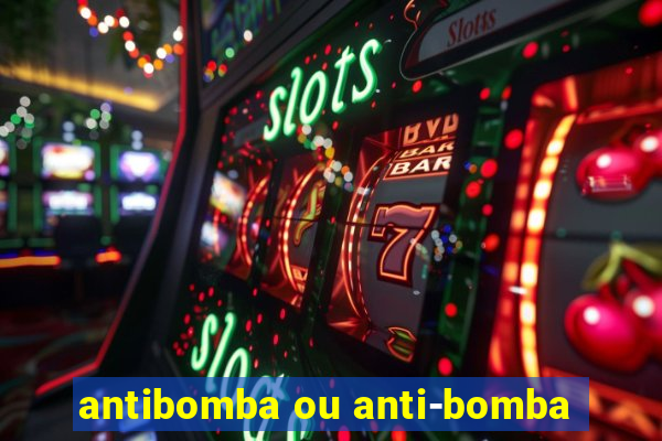 antibomba ou anti-bomba