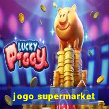 jogo supermarket