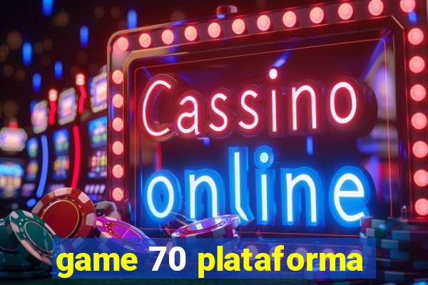 game 70 plataforma