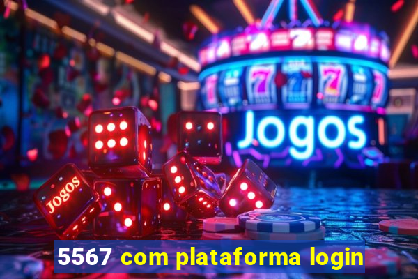 5567 com plataforma login