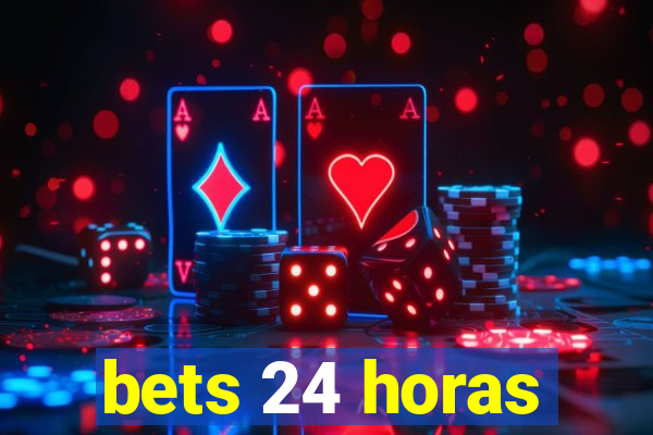 bets 24 horas