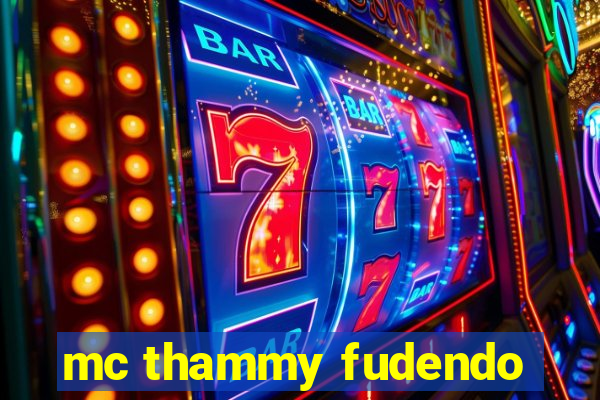 mc thammy fudendo