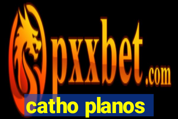 catho planos