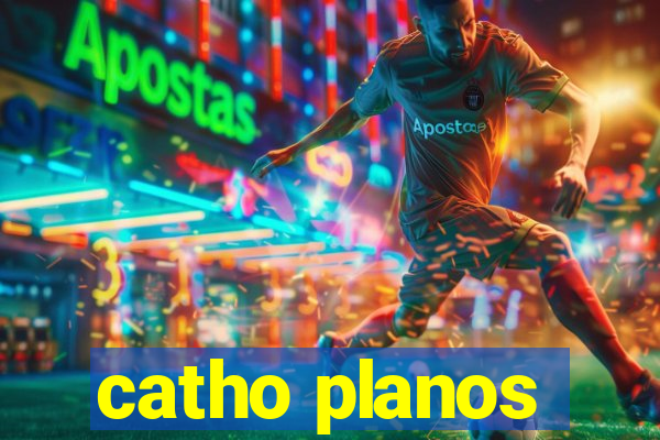 catho planos