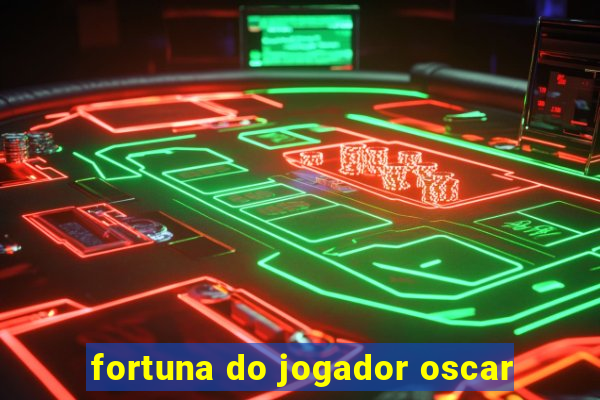 fortuna do jogador oscar