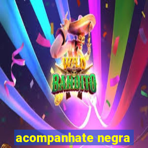 acompanhate negra