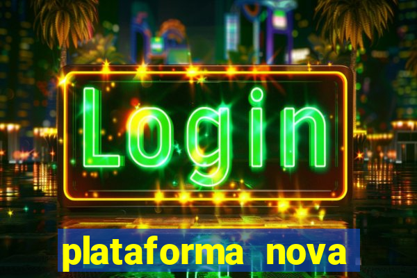 plataforma nova pagando muito hoje