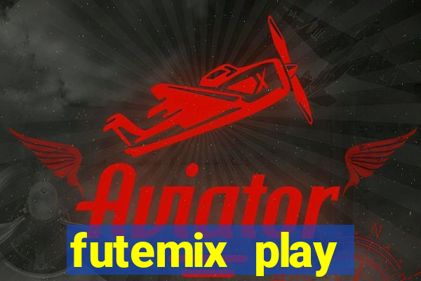 futemix play futebol ao vivo