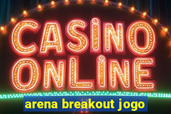 arena breakout jogo