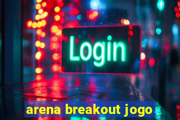 arena breakout jogo