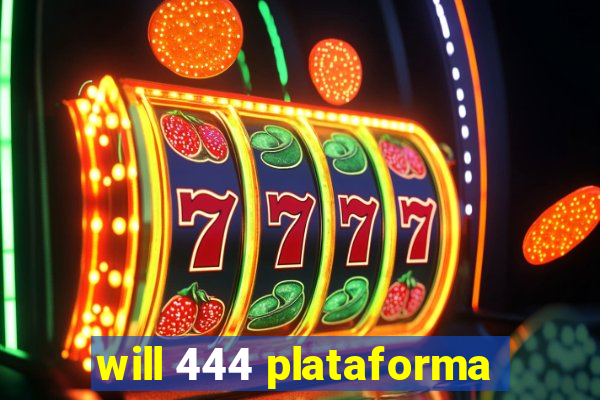 will 444 plataforma