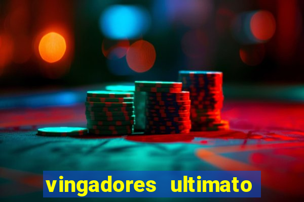 vingadores ultimato completo dublado gratis