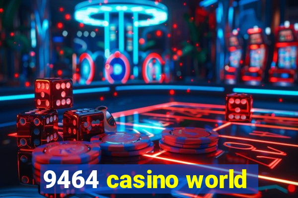 9464 casino world