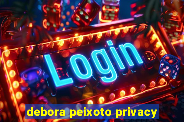 debora peixoto privacy