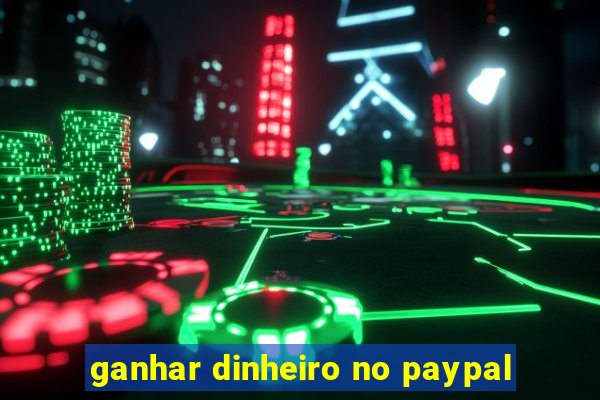 ganhar dinheiro no paypal