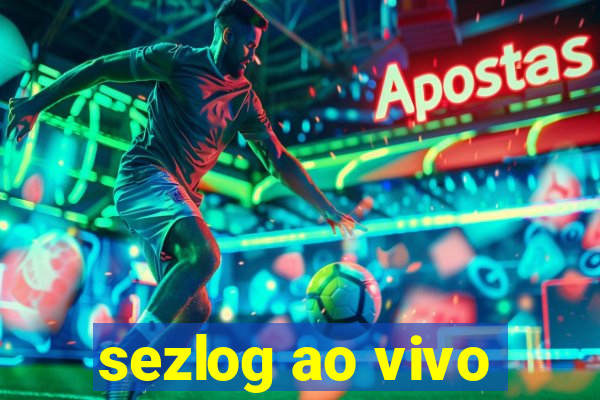 sezlog ao vivo