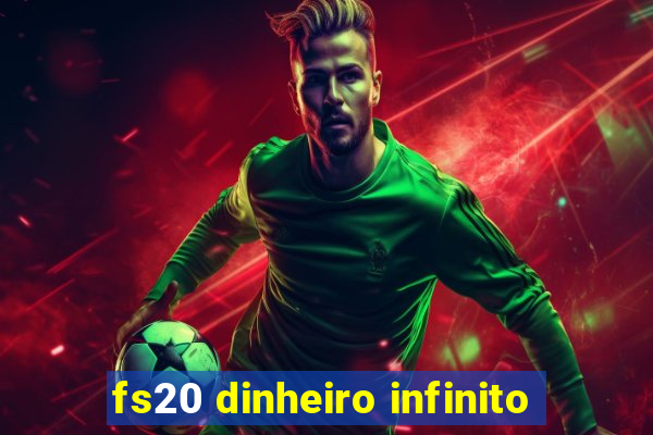 fs20 dinheiro infinito