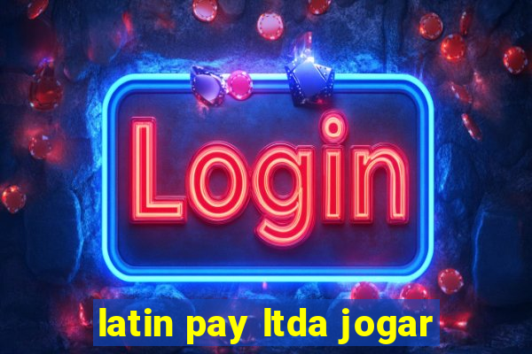 latin pay ltda jogar