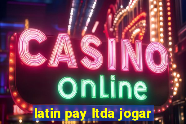 latin pay ltda jogar