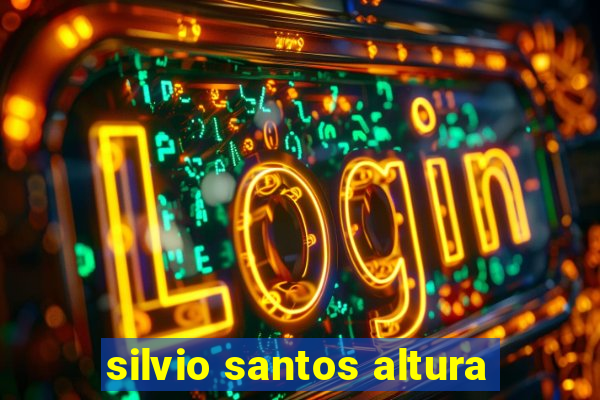 silvio santos altura