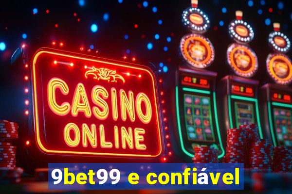 9bet99 e confiável