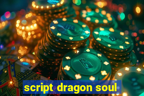 script dragon soul