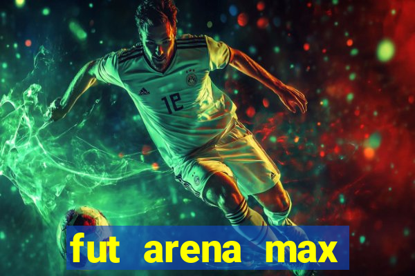 fut arena max futebol ao vivo