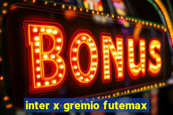 inter x gremio futemax