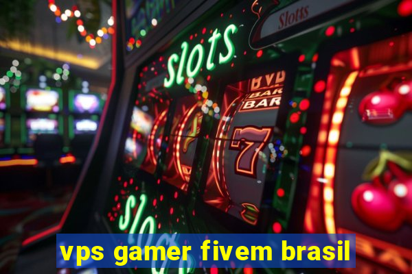 vps gamer fivem brasil