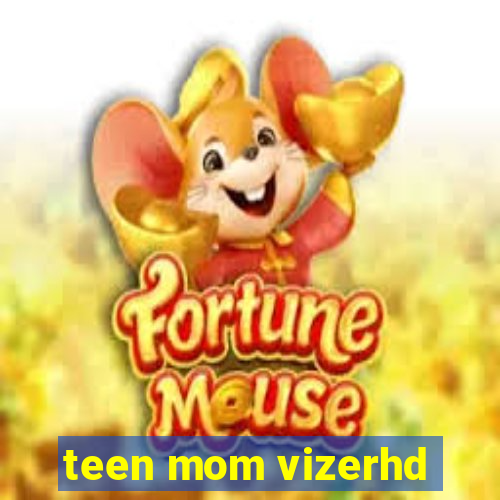 teen mom vizerhd