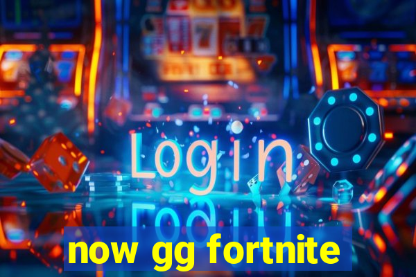 now gg fortnite