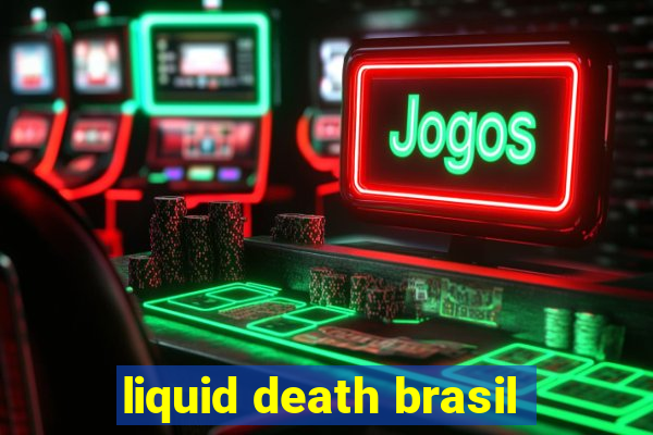 liquid death brasil