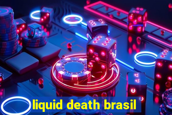 liquid death brasil