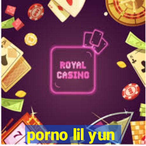 porno lil yun