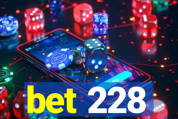 bet 228