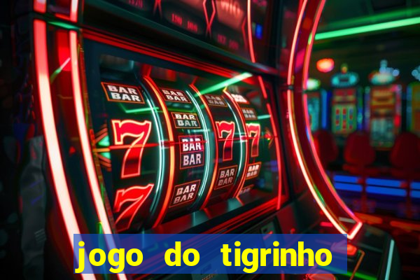 jogo do tigrinho ganha dinheiro mesmo