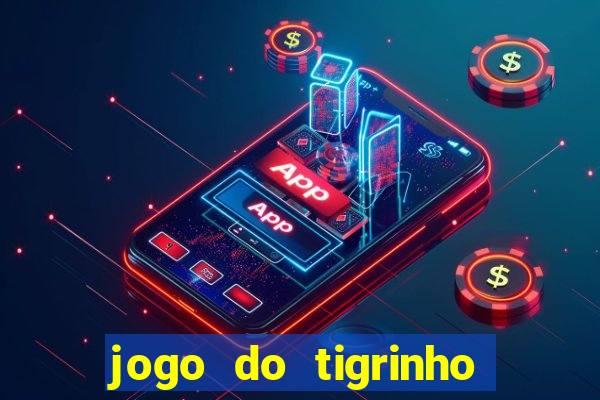 jogo do tigrinho ganha dinheiro mesmo