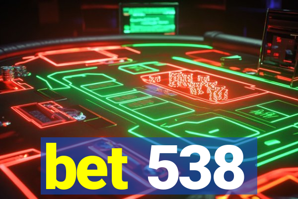 bet 538