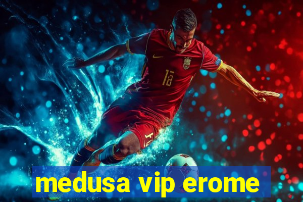 medusa vip erome