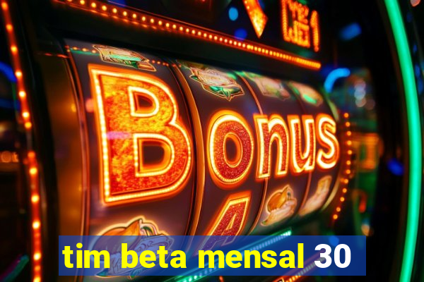 tim beta mensal 30