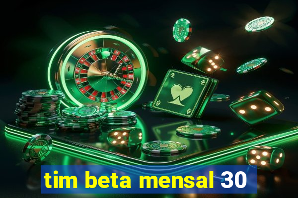 tim beta mensal 30