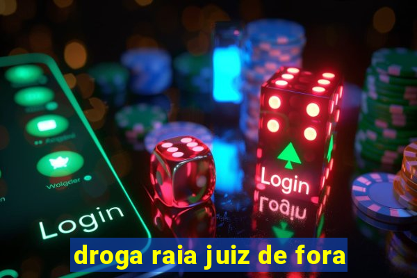 droga raia juiz de fora