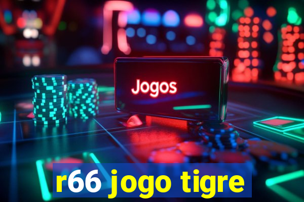 r66 jogo tigre