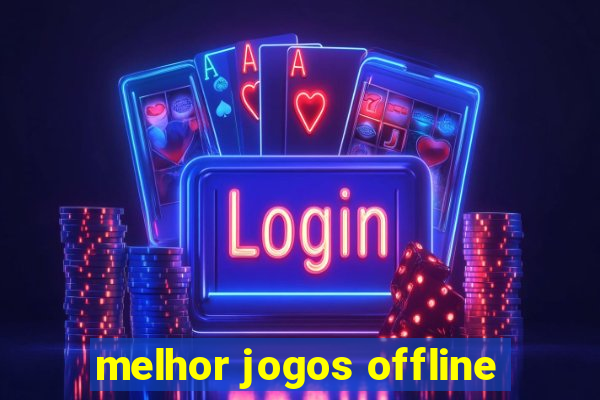 melhor jogos offline