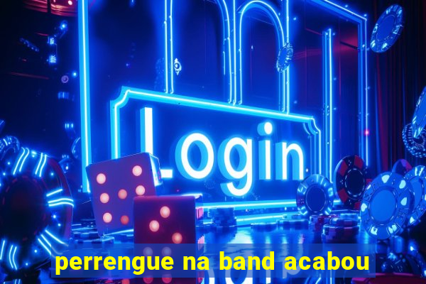 perrengue na band acabou