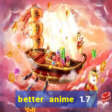 better anime 1.7 apk download